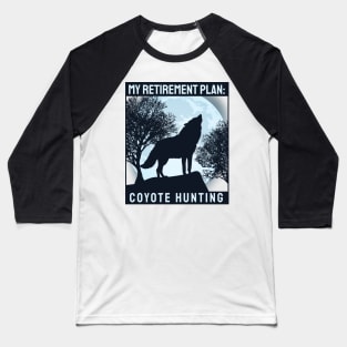 'Coyote Hunting Retirement Plan' Awesome Hunting Gift Baseball T-Shirt